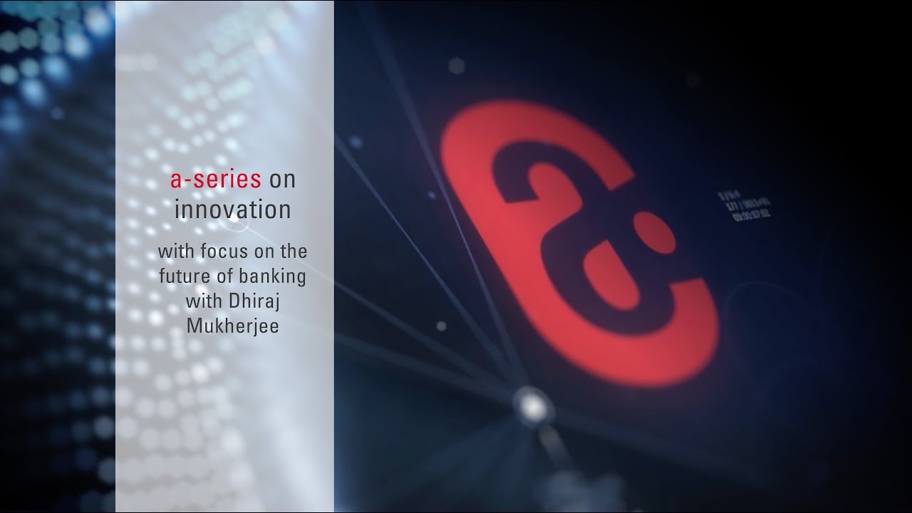 a-series on innovation - with a focus on the future of banking with Dhiraj Mukherjee