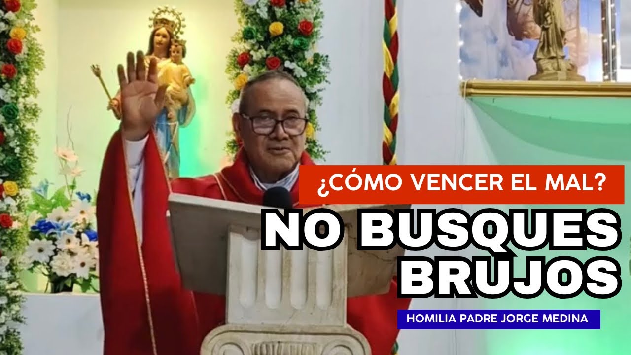 ¡NO VAYAS DONDE BRUJOS! Tienes poder para vencer el mal | Padre Jorge Medina