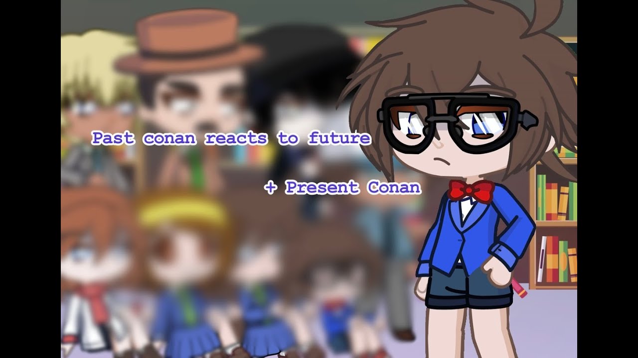 Past Detective Conan reacts to future (With present Conan!) ll WIP