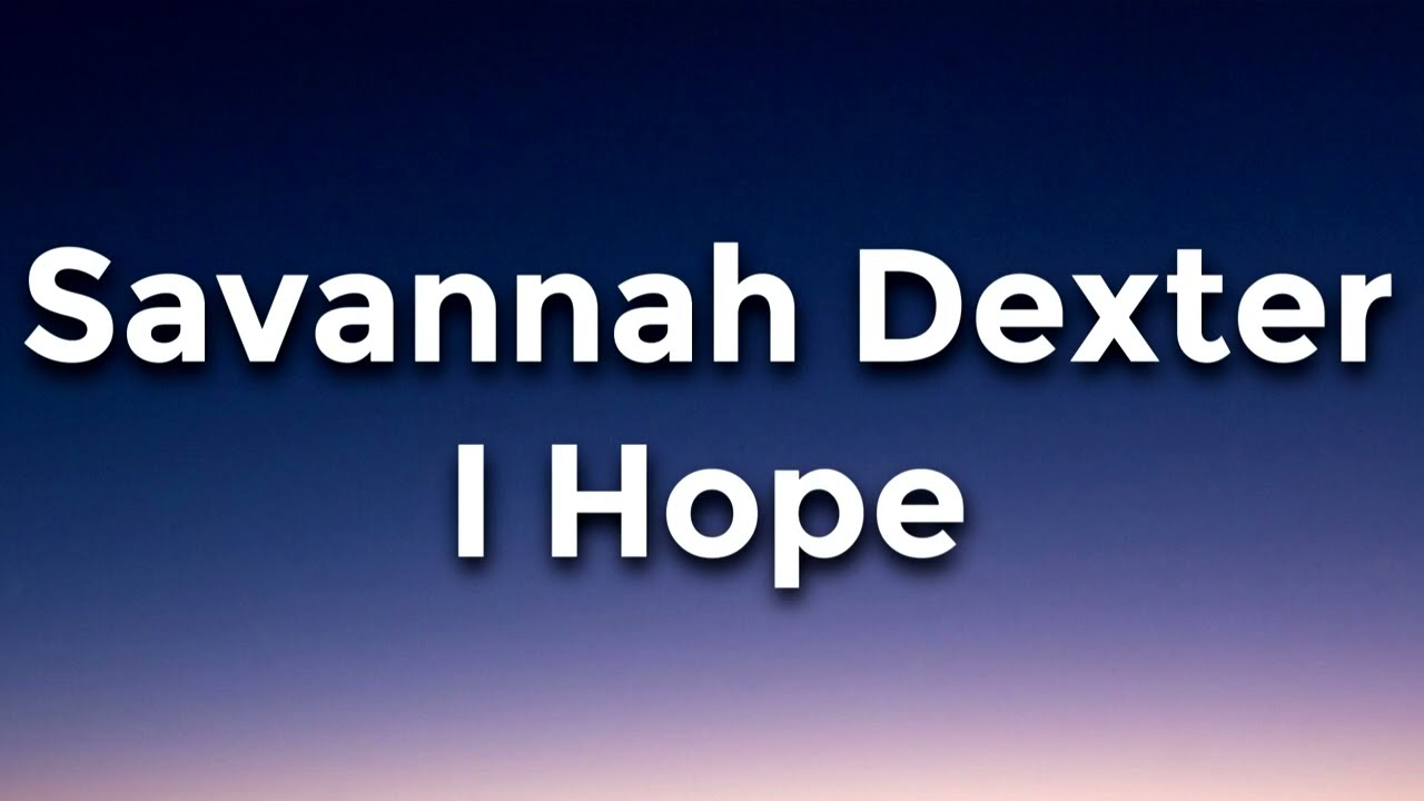 Savannah Dexter - I Hope Lyrics