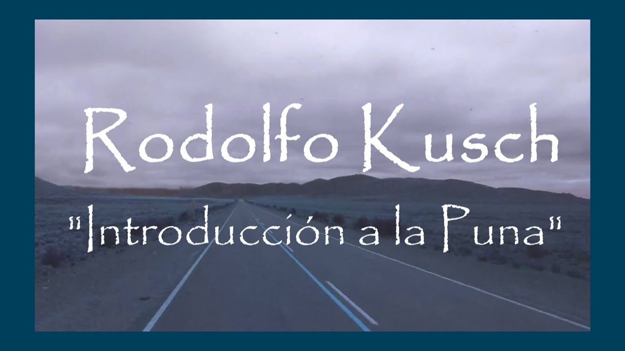 Rodolfo Kusch 🌵 FILOSOFIA | INTRODUCCIÓN a La Puna | RELATOS en la AMERICA PROFUNDA | Homenaje