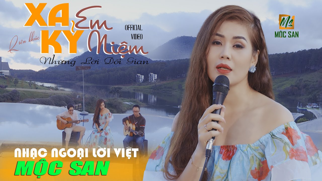 Mộc San - Lk Xa Em Kỷ Niệm & Những Lời Dối Gian | Nhạc Ngoại Lời Việt Hay Nhất