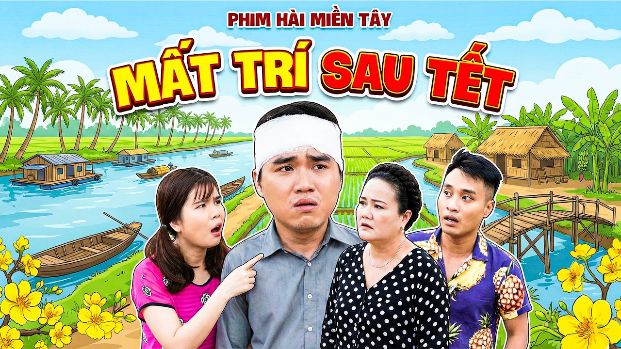 MẤT TRÍ SAU TẾT | Phim Hài Tết Xem Nhiều Nhất Việt Nam  2026 | Phim Hài Tết Mới 2026