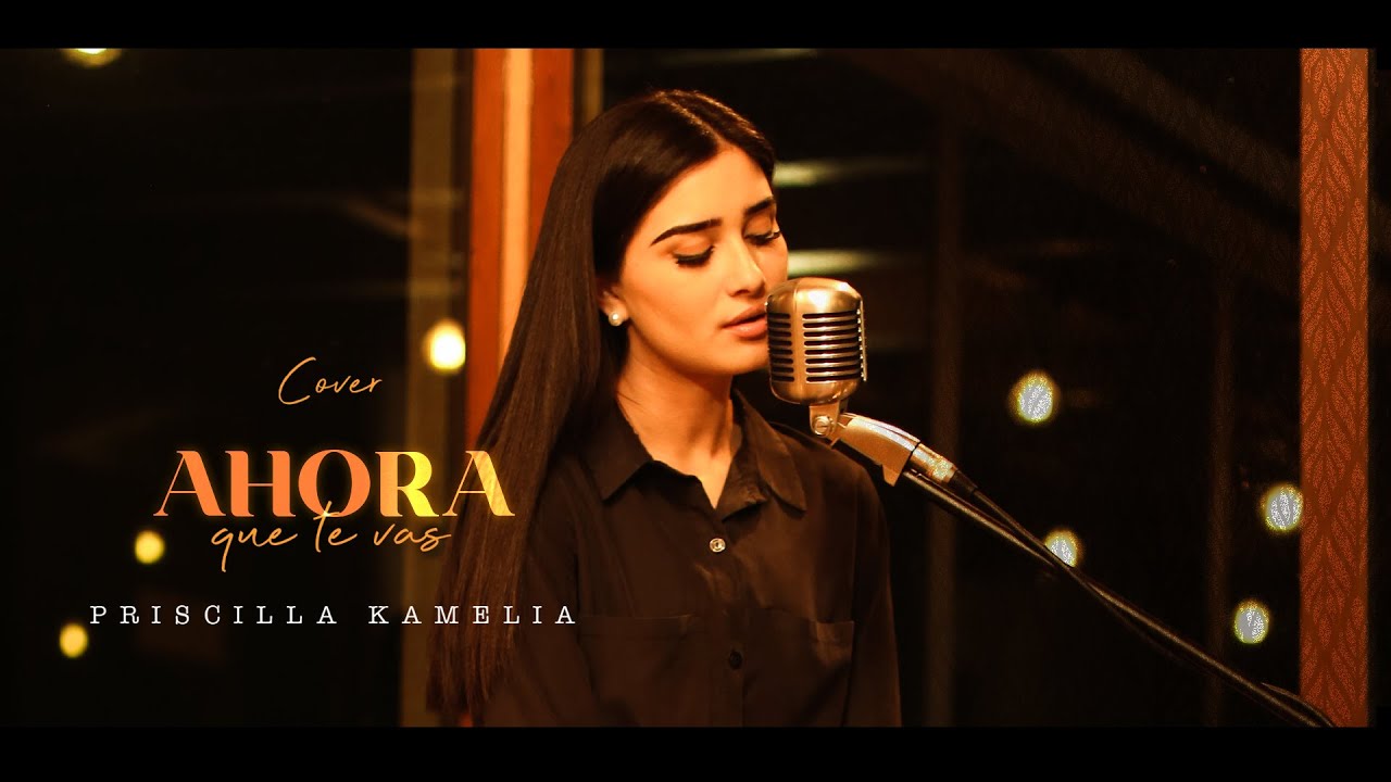Priscilla Kamelia - Ahora que te vas (Cover)