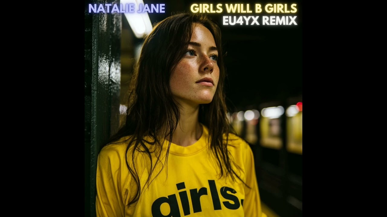 Natalie Jane - girls will b girls (EU4YX Remix)