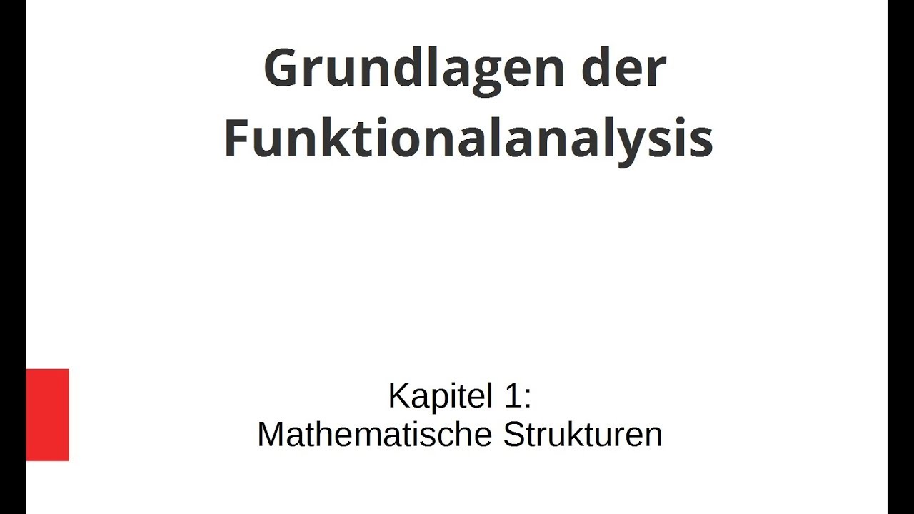 Grundlagen der Funktionalanalysis - Kapitel 1 - Mathematische Strukturen