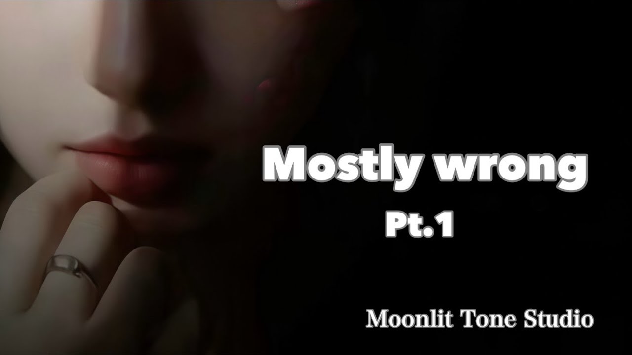 【Mostly wrong Pt.1】｜Moonlit Tone Studio