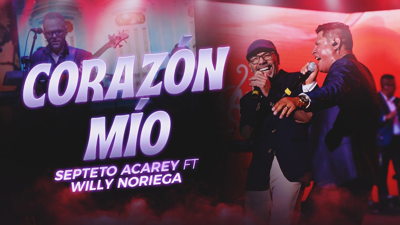 Septeto Acarey, Willy Noriega - Corazón Mío (En Vivo 10 Aniversario)