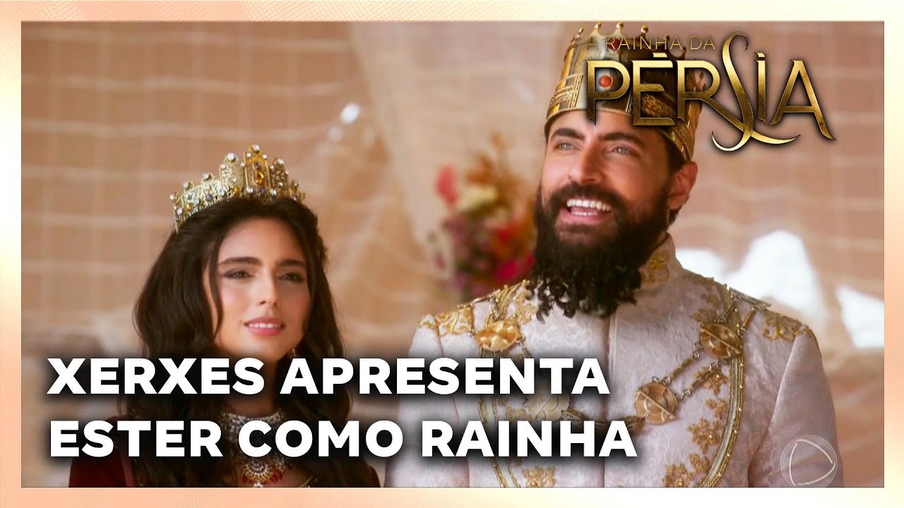 A RAINHA DA PERSIA: Xerxes apresenta Ester como A Rainha da Pérsia
