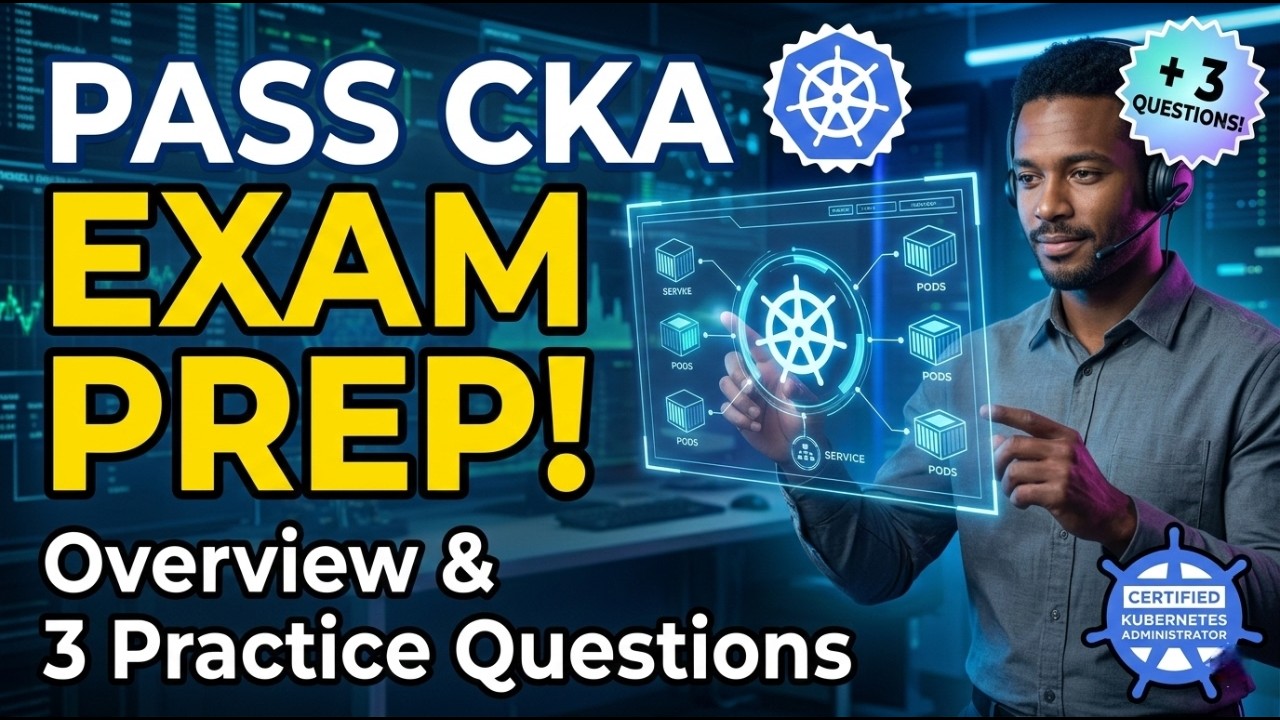 Certified Kubernetes Administrator (CKA) Exam Prep | Overview & 3 Practice Questions