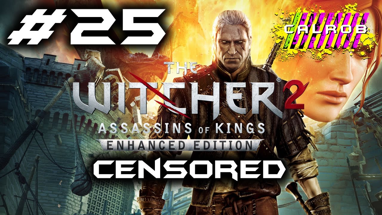 The Witcher 2 Assassins of Kings: Enhanced Edition - PC - w/ CALROB - Part 25 - CENSORED