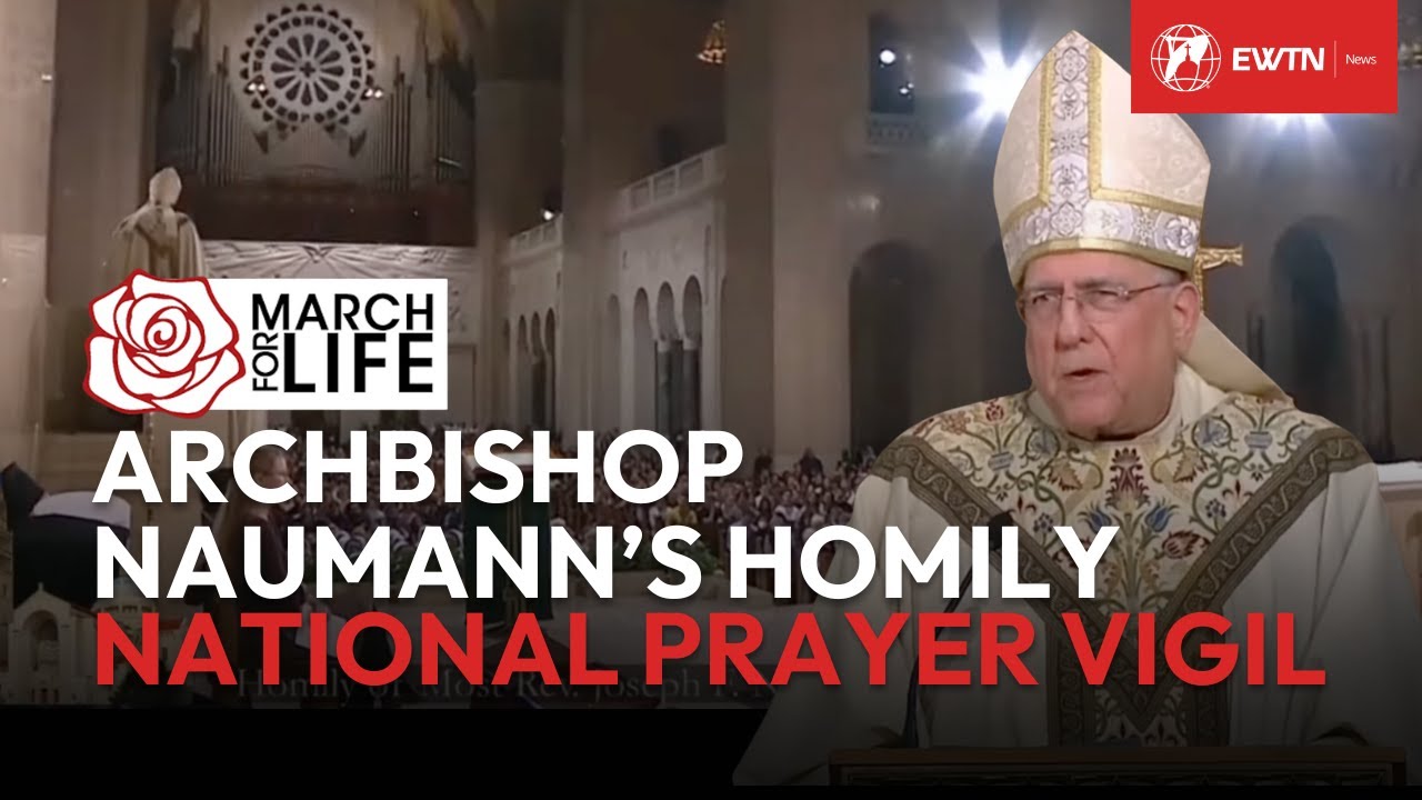 Homily of Archbishop Joseph F. Naumann at the National Prayer Vigil for Life | March for Life 2025