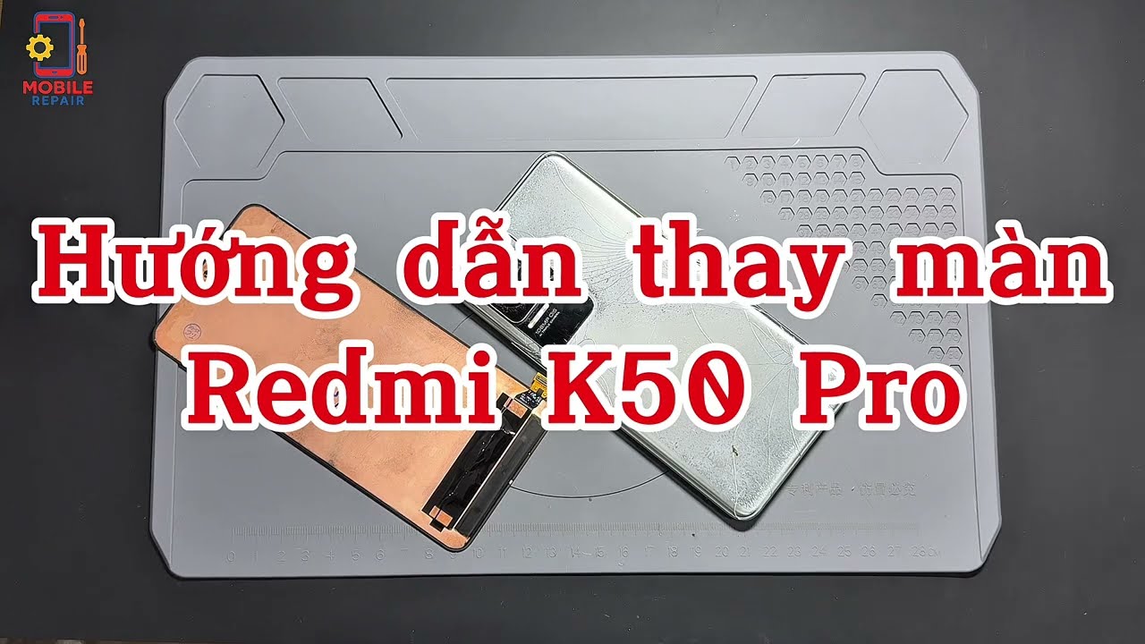Hướng dẫn thay màn Xiaomi Redmi K50 Pro tại nhà - Thay màn Redmi K50 Pro cực kỳ đơn giản 