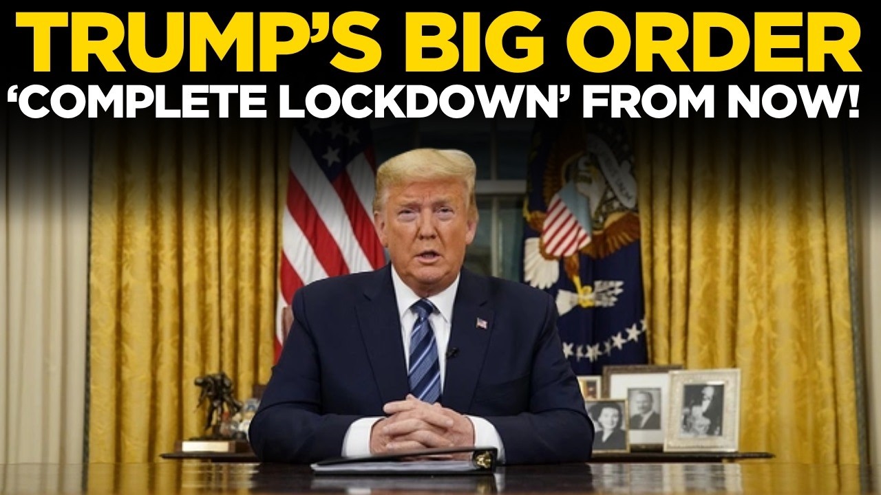 Donald Trump LIVE: 'Lockdown Now' | Immediate Order Sends Shockwaves Across Nation | US News LIVE