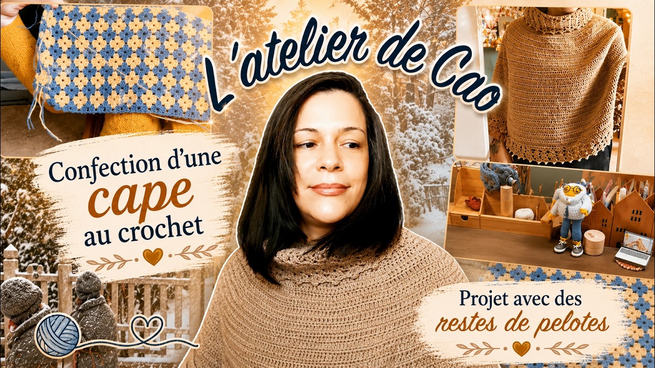 🧶L'ATELIER DE CAO Confection d'une cape au Crochet
