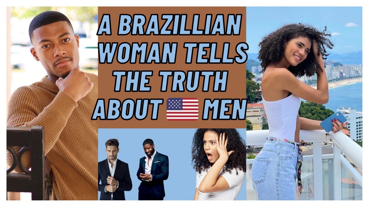 A Brazilian Woman Tells The Truth About American Men!