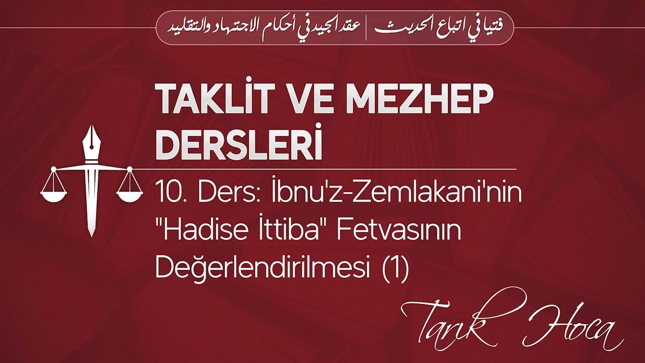 10. Ders: İbnu'z-Zemlakani'nin "Hadise İttiba" Fetvasının Değerlendirilmesi (1) - Tarık Hoca |