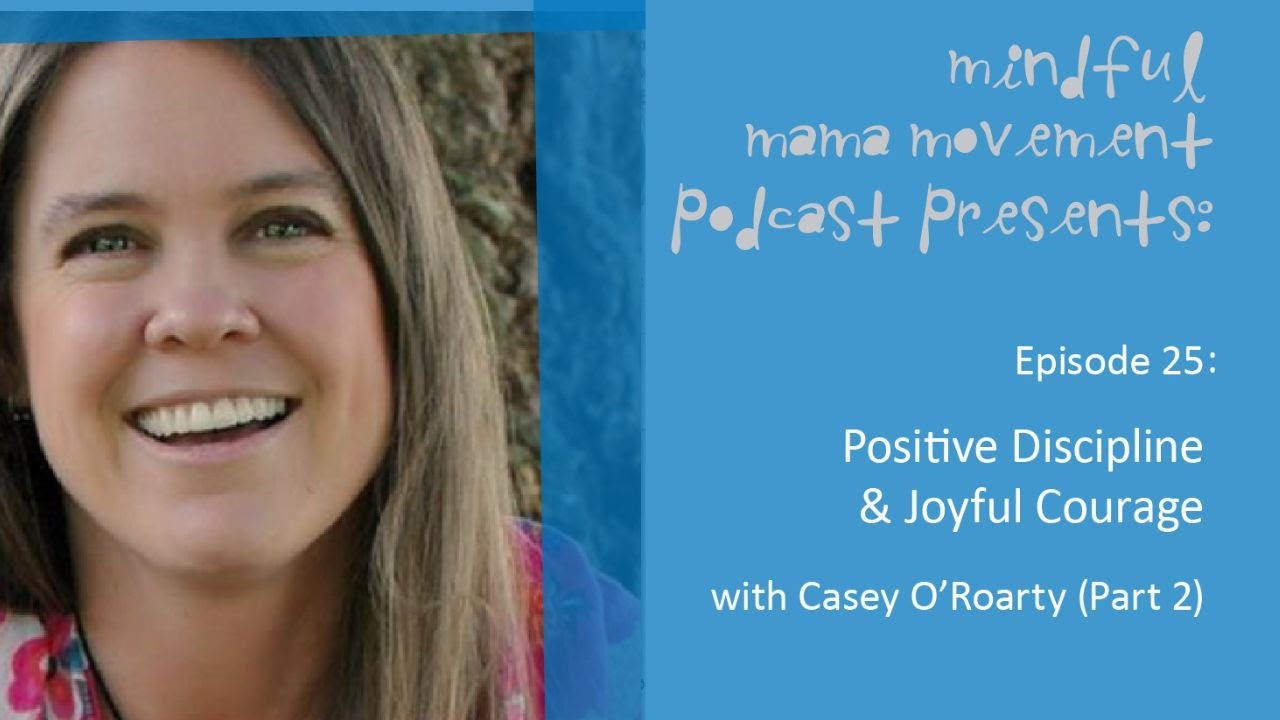Episode 25: Positive Discipline & Joyful Courage with Casey O'Roarty (Part 2)