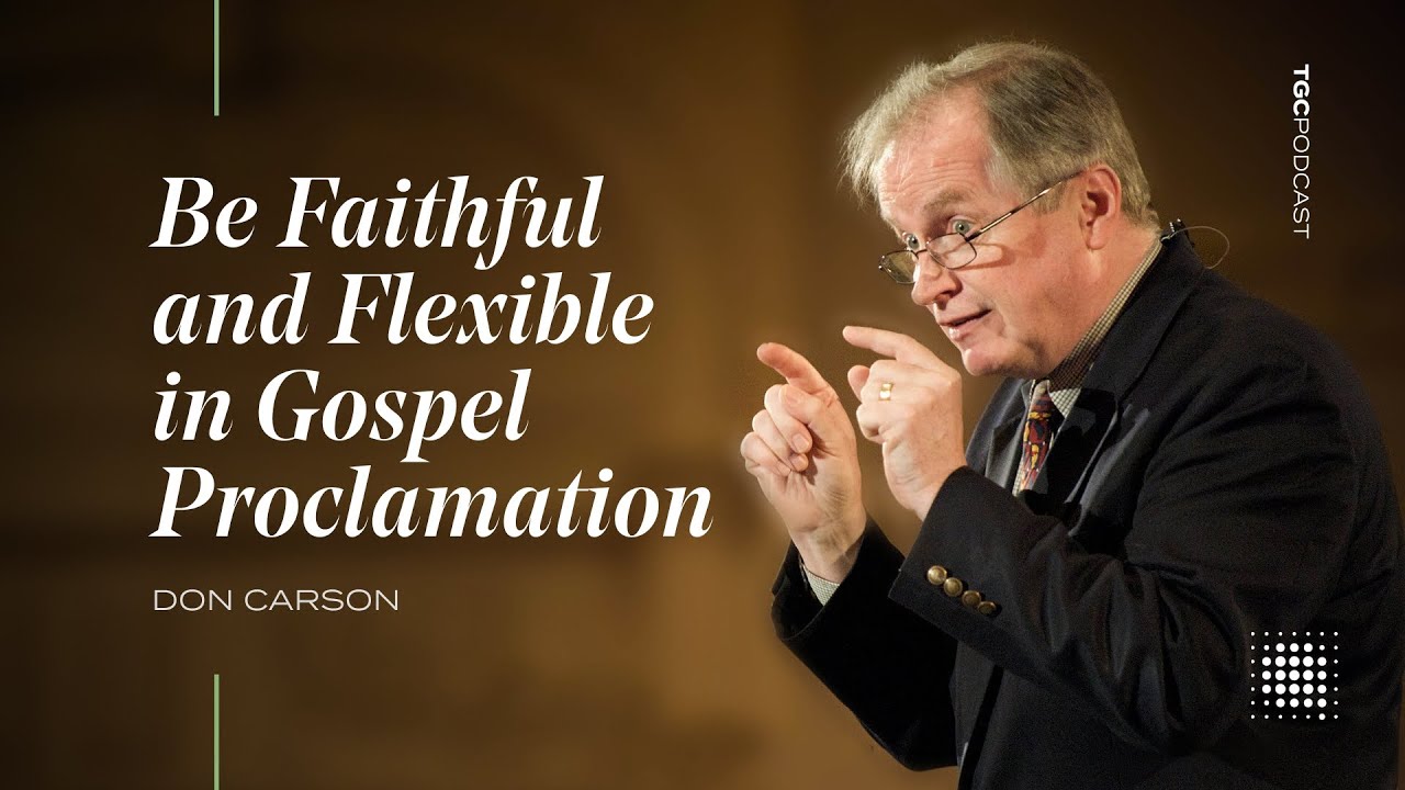 Be Faithful and Flexible in Gospel Proclamation - Don Carson [TGC Podcast - Ep. 379]