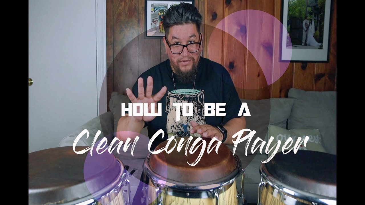 How To Be A Clean Conga Player