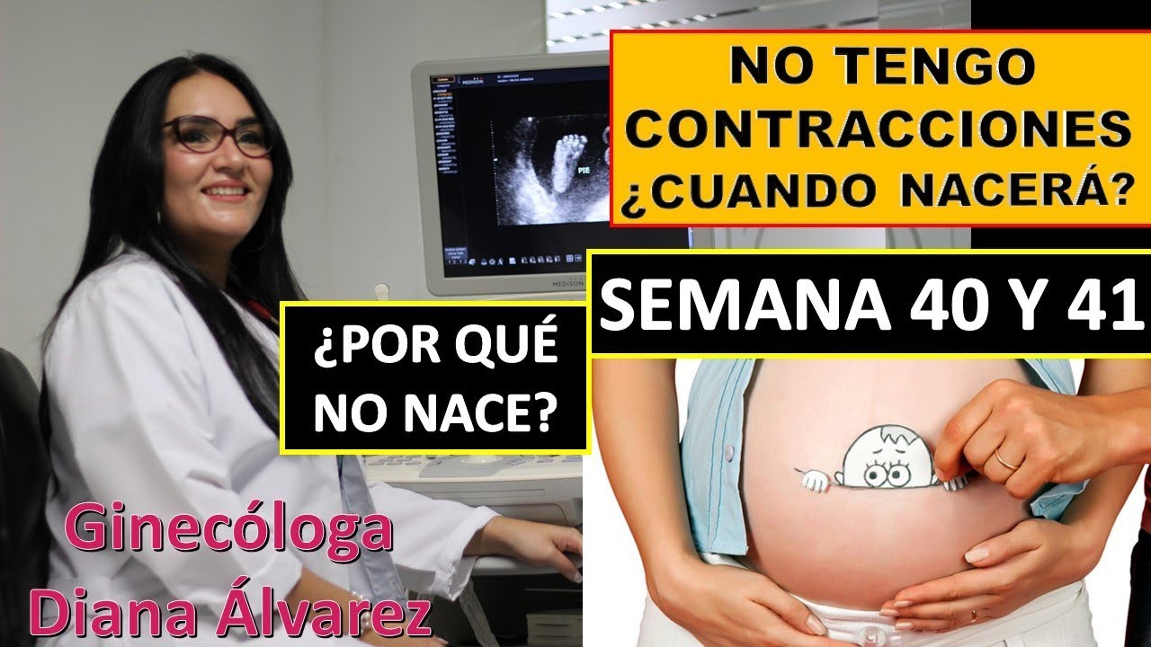 SEMANA 40 Y 41 DE EMBARAZO ¿POR QUÉ NO NACE?, POR GINECOLOGA DIANA ALVAREZ