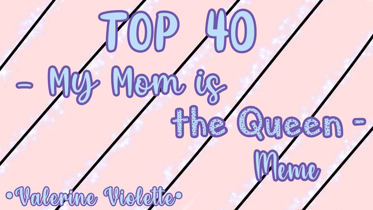 Top 40 - My Mom is the Queen - Meme || Gacha Life & Gacha Club || •Valerine Violette•