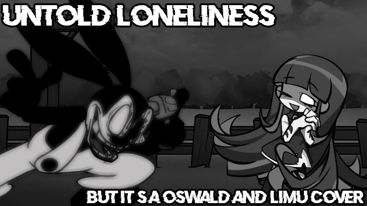 Literally Loneliness (Untold Loneliness but it's a Oswald and Limu cover)