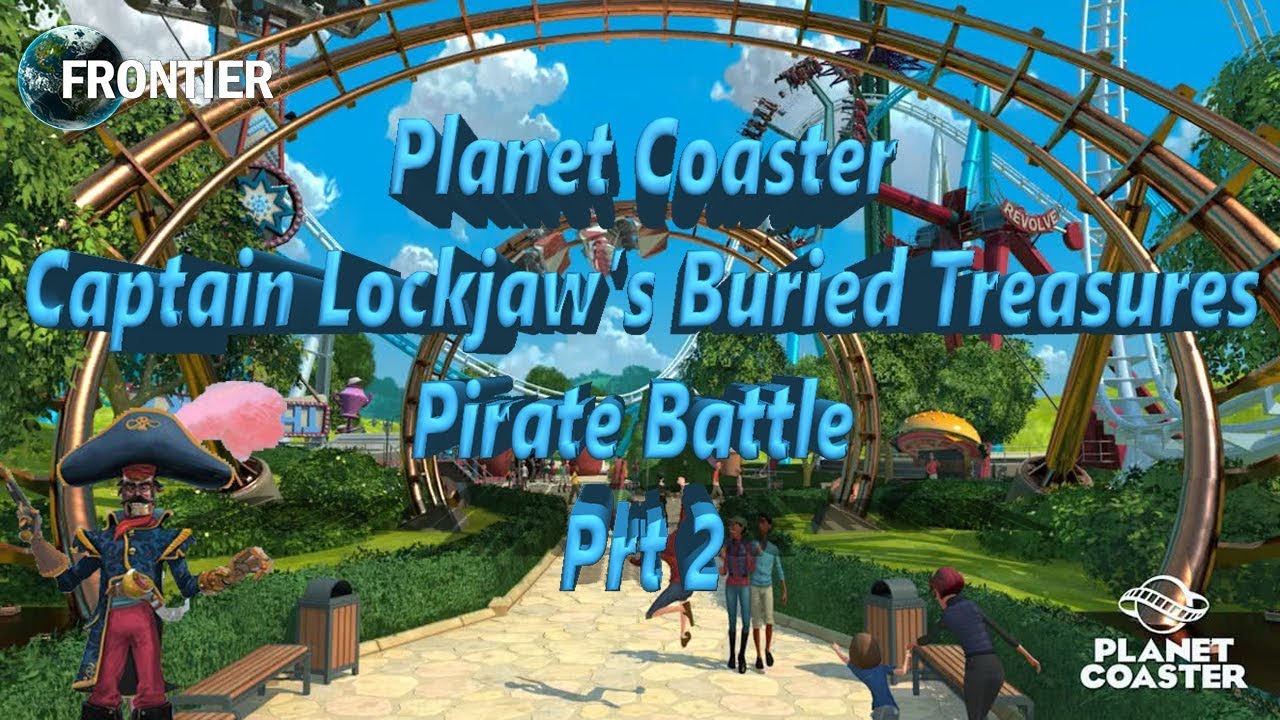 Lets Play  Planet Coaster Career Mode Captain Lockjaw's Buried Treasures Pirate Battle Part 2