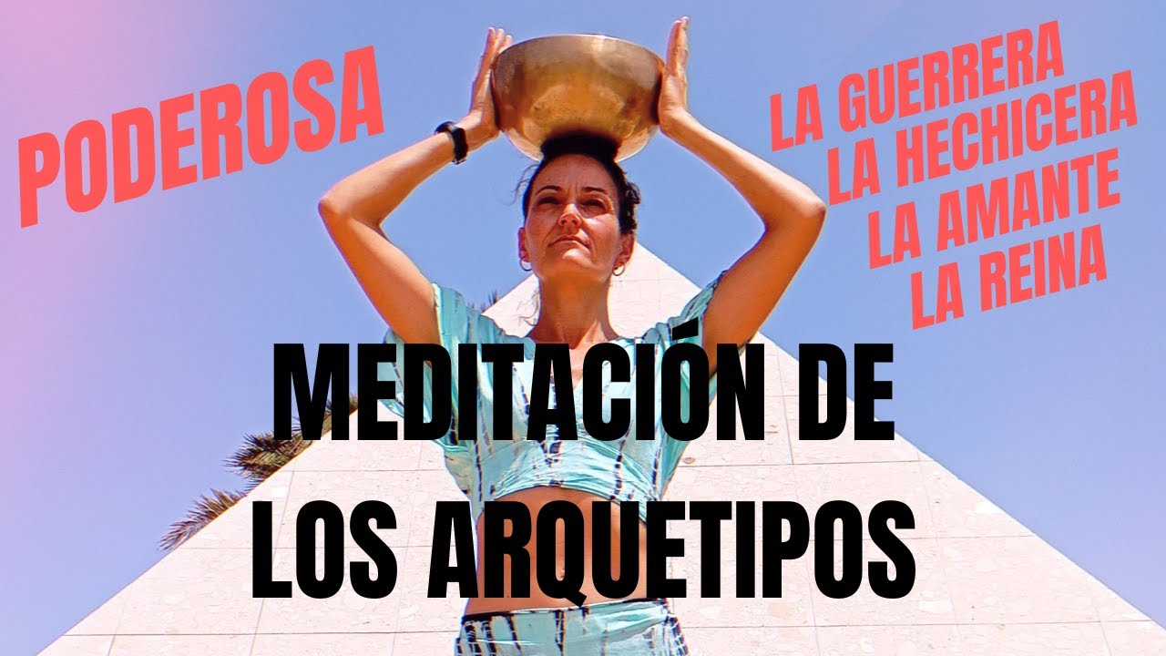 PODEROSA MEDITACIÓN GUIADA DE LOS ARQUETIPOS PARA LA FORTALEZA INTERNA. CON CUENCO TIBETANO.