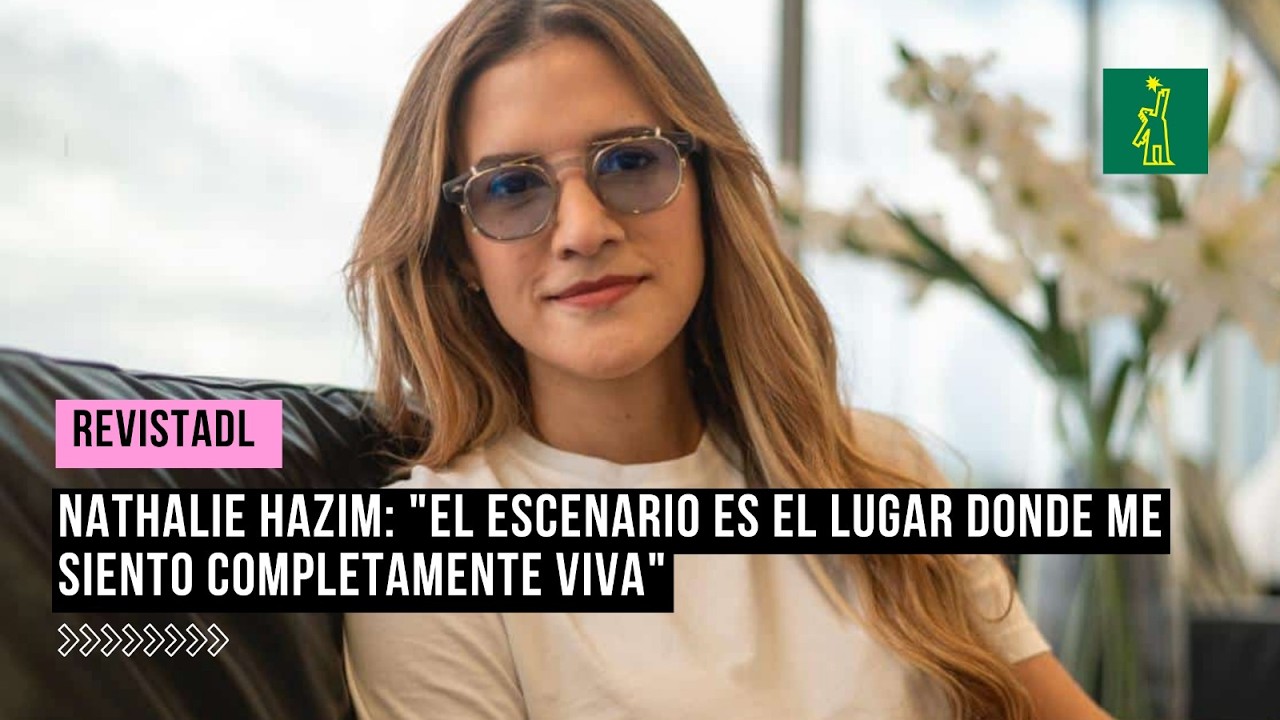 Nathalie Hazim: “El escenario es el lugar donde me siento completamente viva”