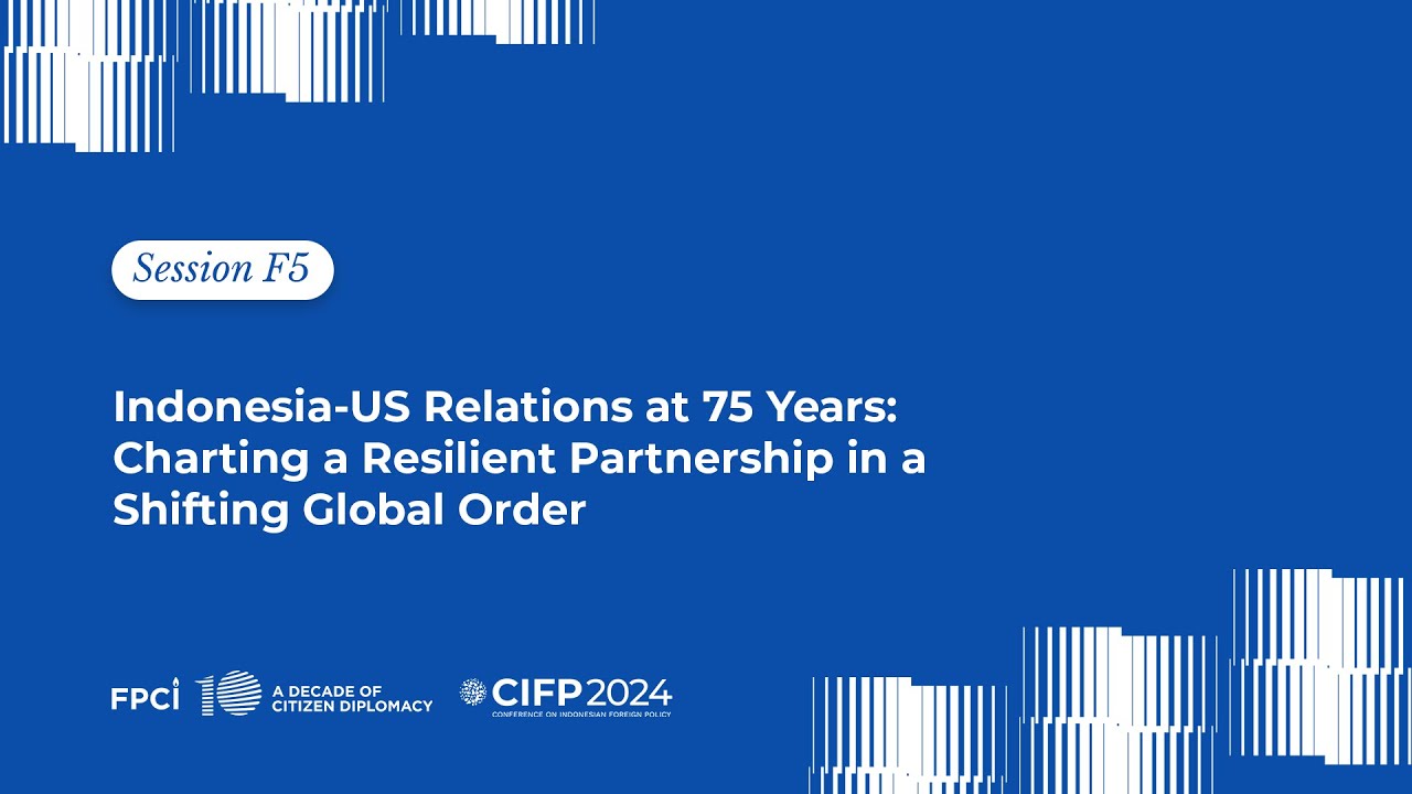 CIFP 2024  - Sesi F5 US&ndash;Indonesia Relations at 75 Years