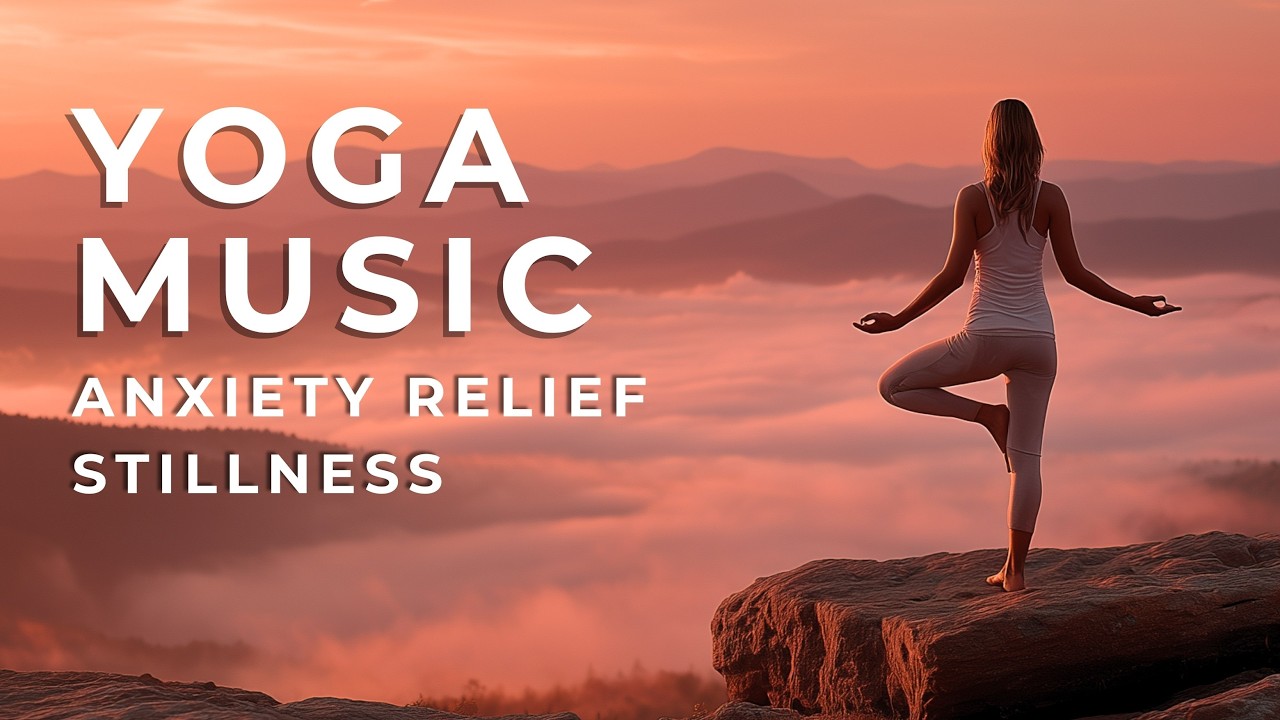 Yoga Music | Anxiety Relief & Stillness 🌿 Nature Sounds