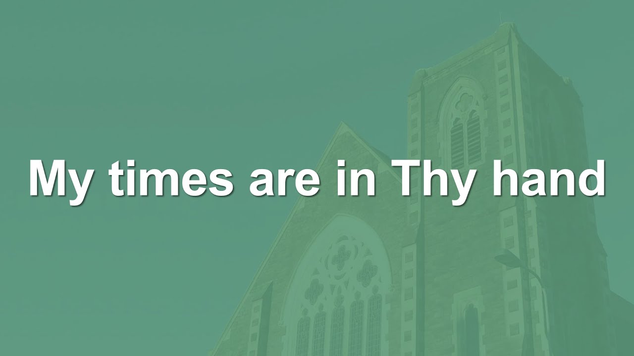 My times are in Thy hand - Hymn