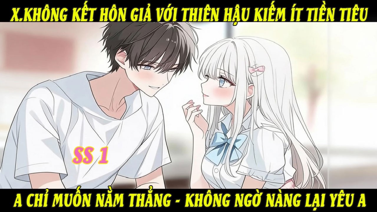 SS1 X.Không Kết Hôn Giả Với Thiên Hậu Kiếm Ít Tiền Tiêu A Chỉ Muốn Nằm Thẳng Không Ngờ Nàng Lại YêuA