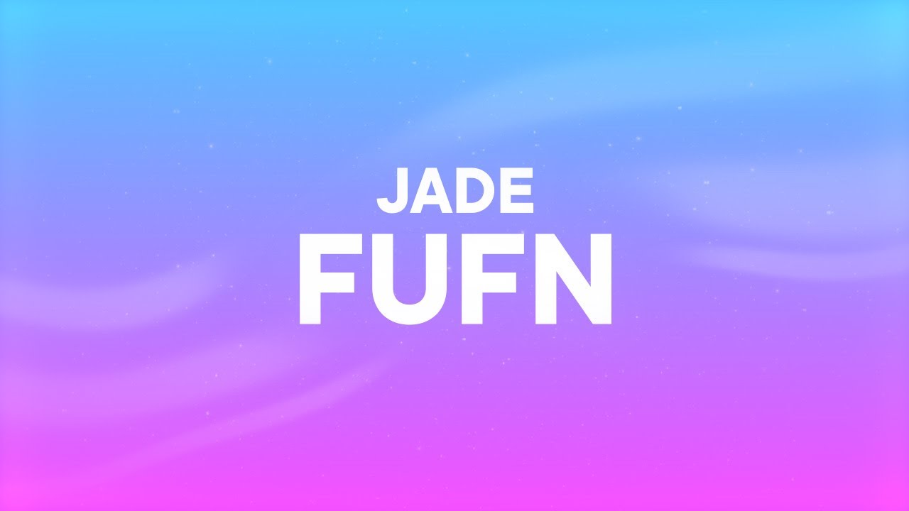 JADE - FUFN (Lyrics)