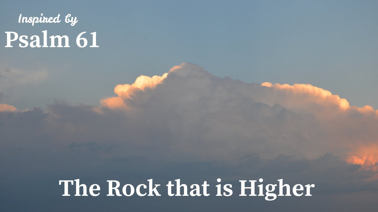 The Rock That Is Higher | Inspired by Psalm 61