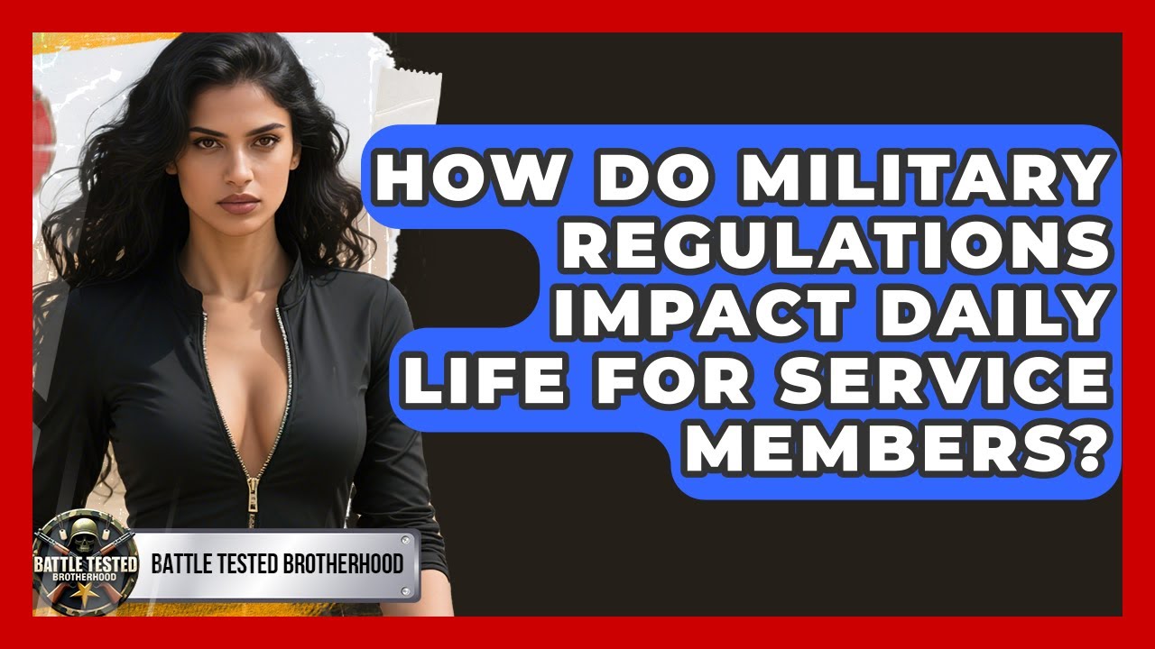 How Do Military Regulations Impact Daily Life for Service Members? - Battle Tested Brotherhood