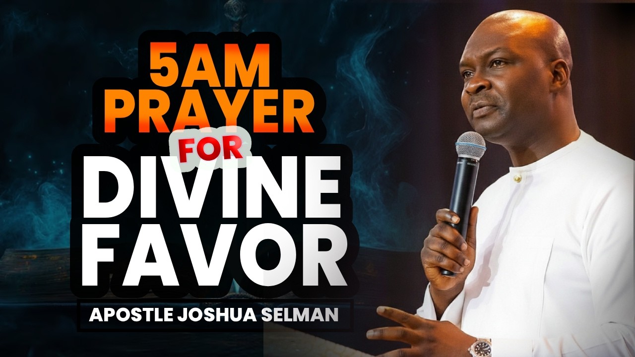 5AM PRAYER FOR DIVINE FAVOR | APOSTLE JOSHUA SELMAN