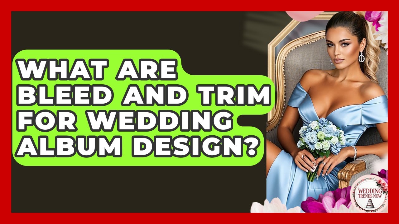 What Are Bleed And Trim For Wedding Album Design? - Wedding Trends Now