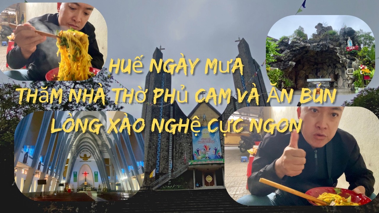 Huế Ngày Mưa: Thăm Nhà Thờ Phủ Cam Và Ăn Bún Lòng Xào Nghệ Cực Ngon