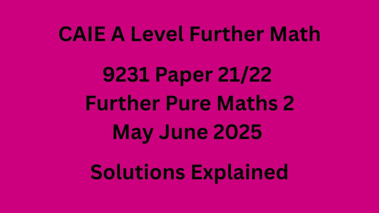 A Level Further Pure Maths 2 9231/22/M/J/25 Solved