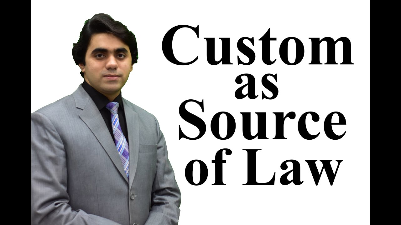 Custom as Source of Law - Sources of law - Customary Laws - Video Lecture by Wajdan Bukhari