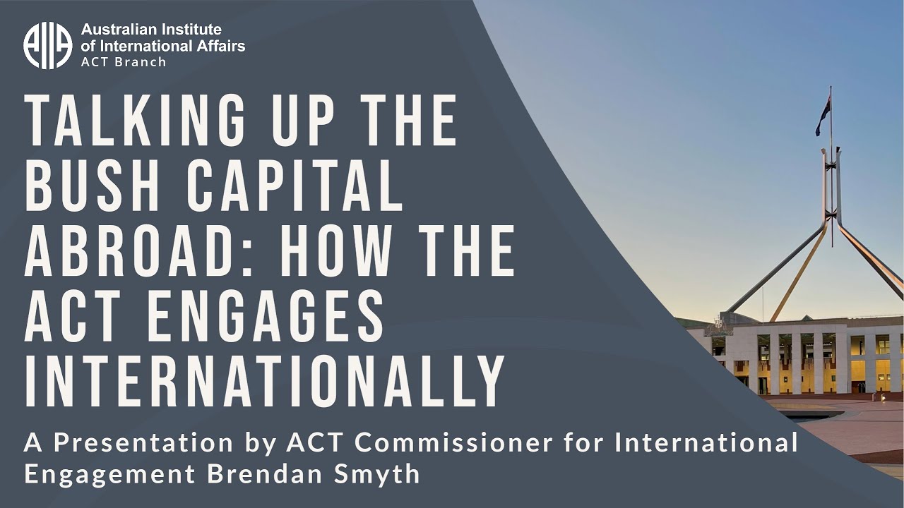 Talking up the Bush Capital Abroad: How the ACT Engages Internationally | Brendan Smyth