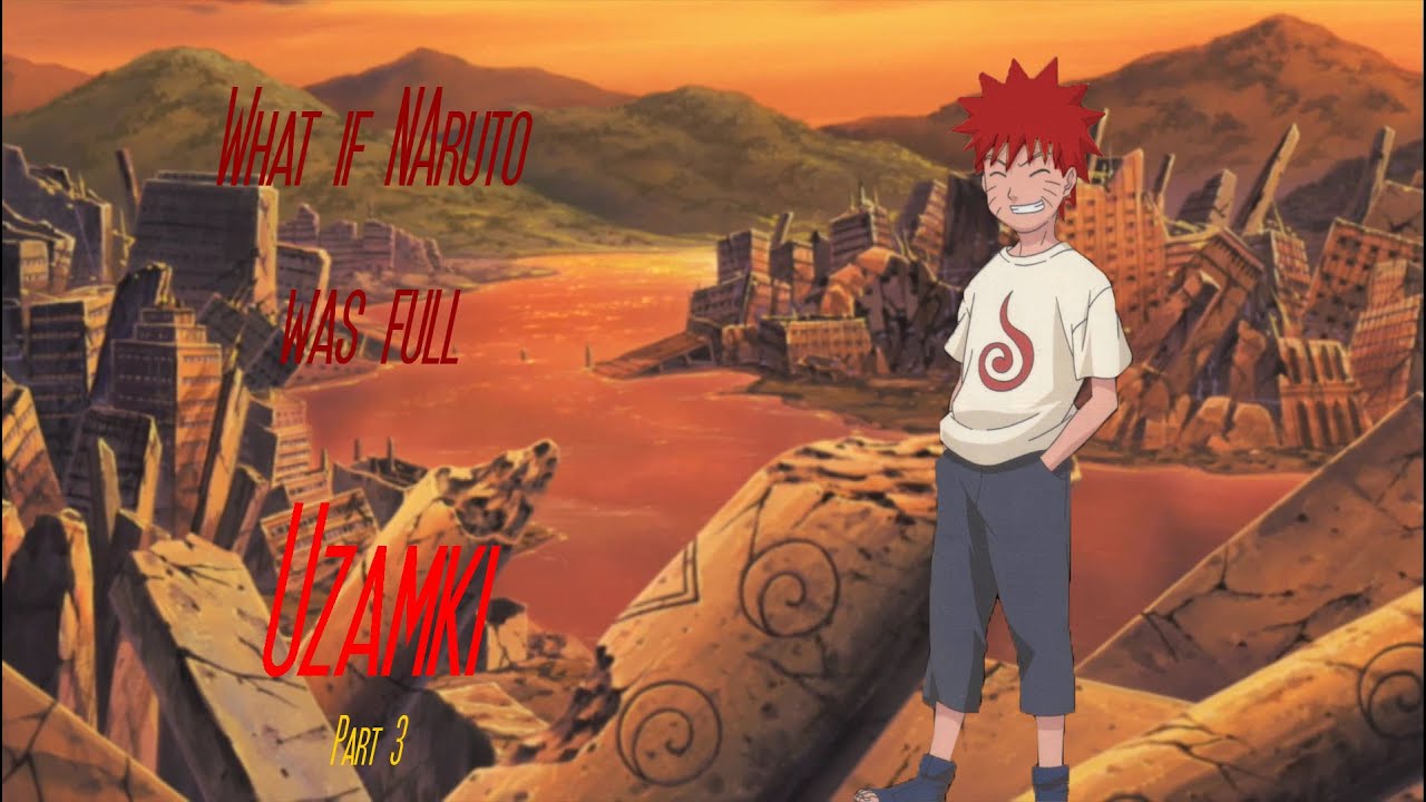 What if Naruto was Full Uzumaki part 3