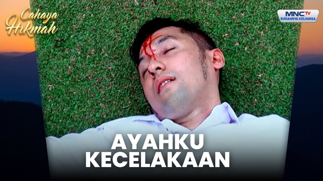 Ayahku Meninggal karena Kecelakaan Saat Kabur dari Penjara | CAHAYA HIKMAH