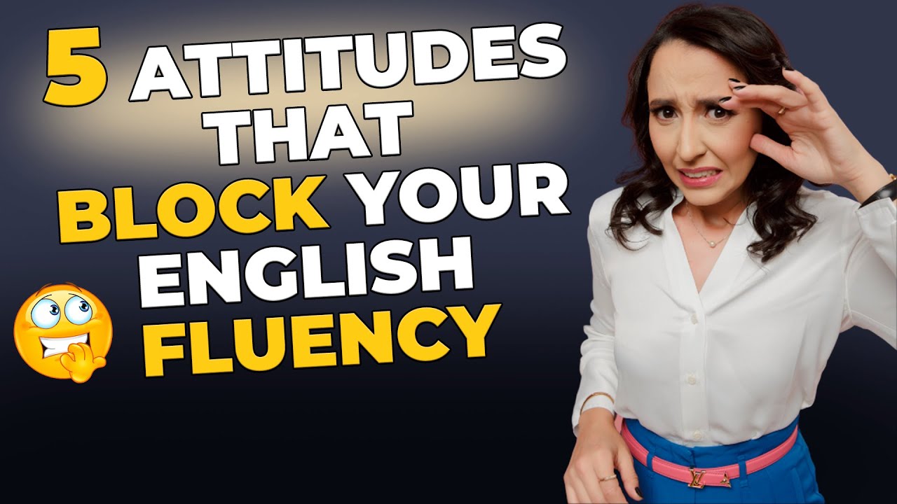 5 Attitudes That BLOCK Your English Fluency