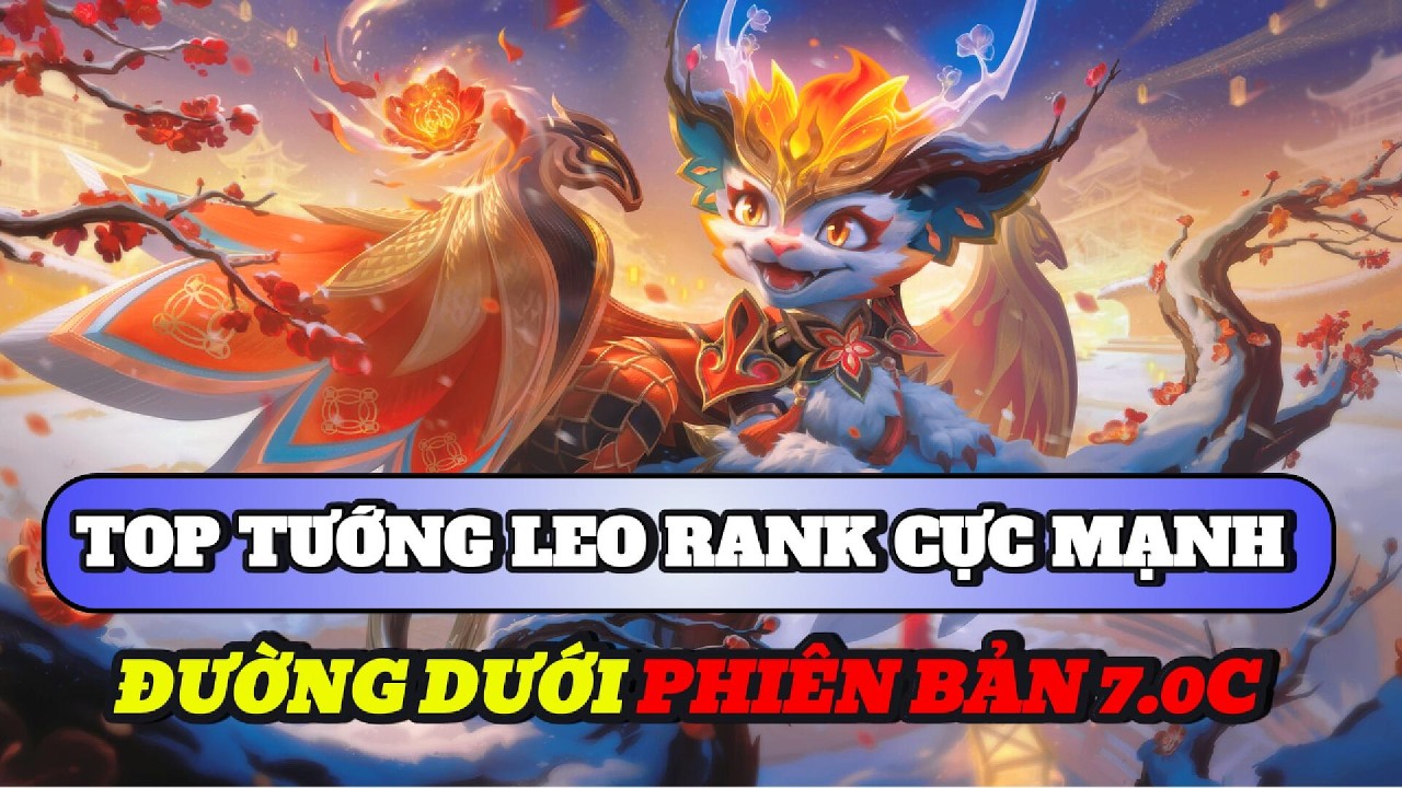 Học chơi tốc chiến #564: Top tướng leo rank cực mạnh đường dưới phiên bản 7.0C