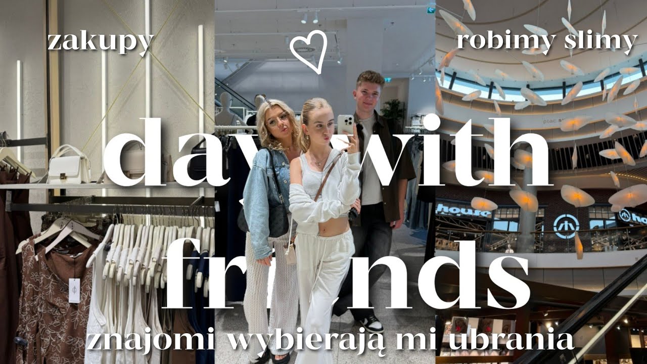 DAY WITH FRIENDS 🛍️ zakupy ze znajomymi, zmiana stylu, robimy slime