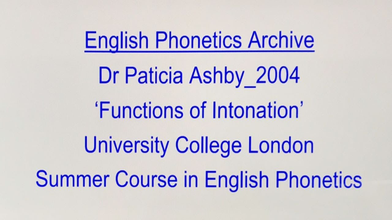 Dr Patricia Ashby_2004_'Functions of Intonation'_UCL SCEP_English Phonetics Archive