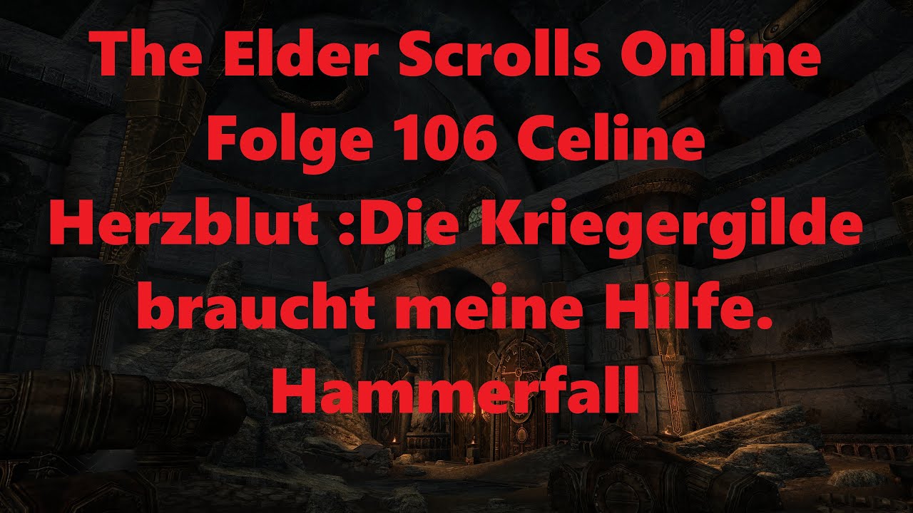 The Elder Scrolls Online Folge 106 Celine Herzblut :Die Kriegergilde braucht meine Hilfe. Hammerfall